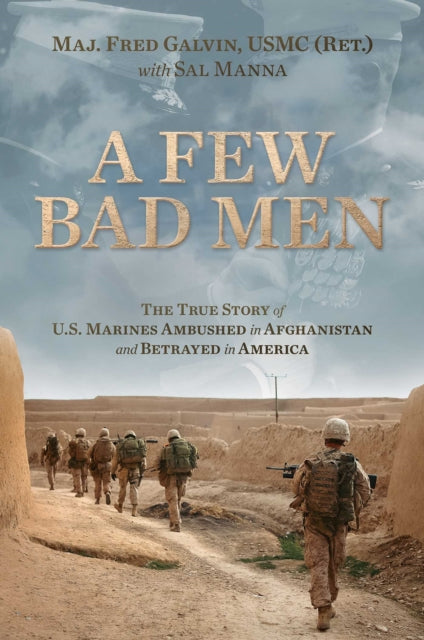 A Few Bad Men: The True Story of U.S. Marines Ambushed in Afghanistan and Betrayed in America