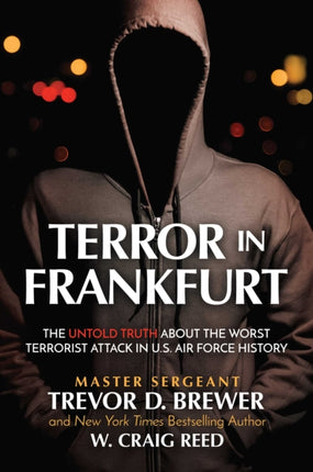 Terror in Frankfurt: The Untold Story about One of the Worst Terrorist Attacks in U.S. Air Force History