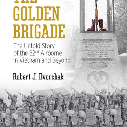 The Golden Brigade: The Untold Story of the 82nd Airborne in Vietnam and Beyond