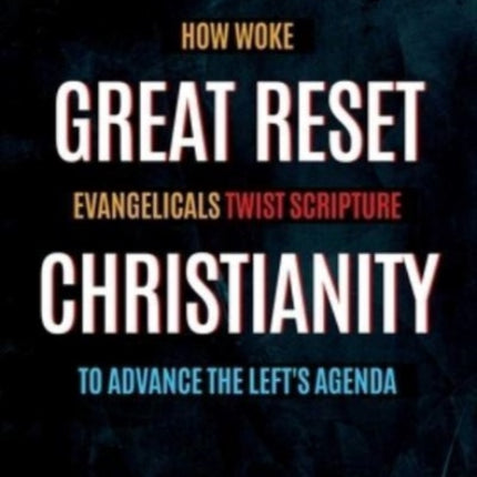 Great Reset Christianity: How Woke Evangelicals