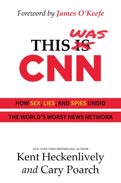 This Was CNN: How Sex, Lies, and Spies Undid the World's Worst News Network