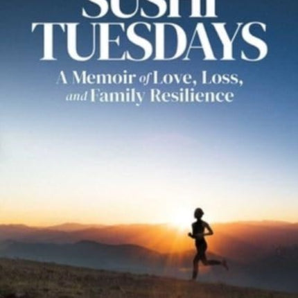 Sushi Tuesdays: A Memoir of Love, Loss, and Family Resilience