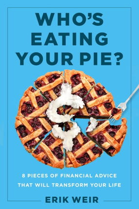 Who's Eating Your Pie?: Essential Financial Advice That Will Transform Your Life