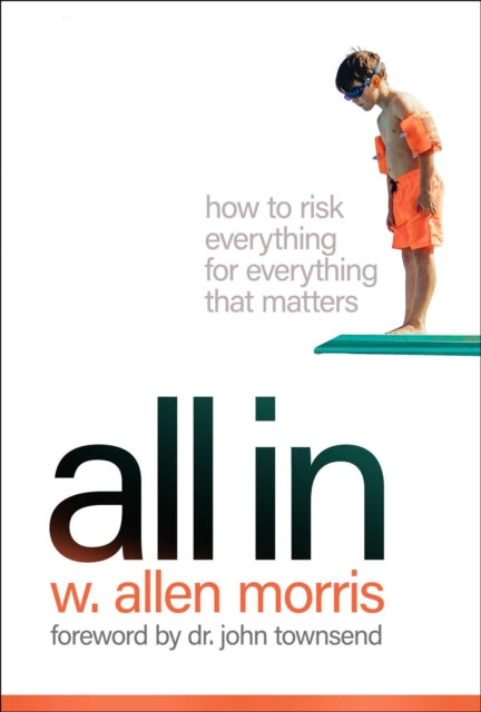 All in: How to Risk Everything for Everything That Matters