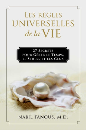 Les Règles Universelles de la Vie: 27 Secrets Pour Gérer Le Temps, Le Stress, Et Les Gens