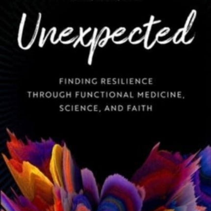 Unexpected: Finding Resilience Through Functional Medicine, Science, and Faith