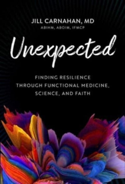 Unexpected: Finding Resilience Through Functional Medicine, Science, and Faith