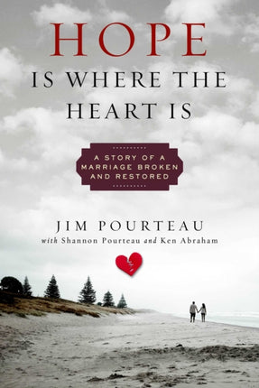 Hope Is Where the Heart Is: A Story of a Marriage Broken and Restored