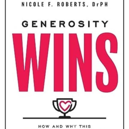 Generosity Wins: How and Why This Game-Changing Superpower Drives Our Success