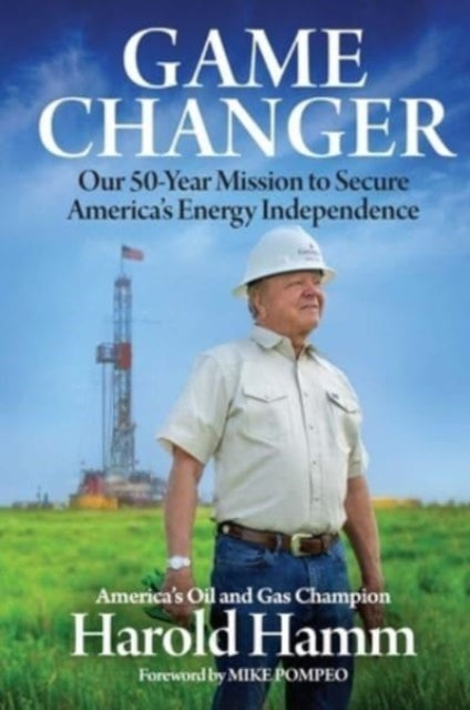 Game Changer: Our Fifty-Year Mission to Secure America's Energy Independence