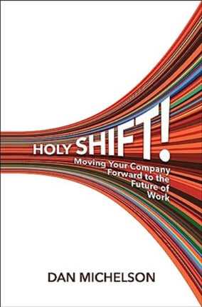 Holy Shift!: Moving Your Company Forward to the