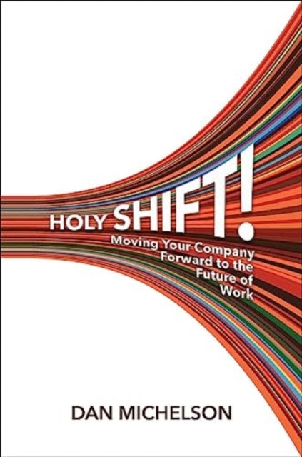 Holy Shift!: Moving Your Company Forward to the