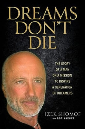 Dreams Don't Die: The Story of a Man on a Mission to Inspire a Generation of Dreamers