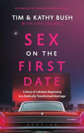 Sex on the First Date: A Story of a Broken Beginning to a Radically Transformed Marriage