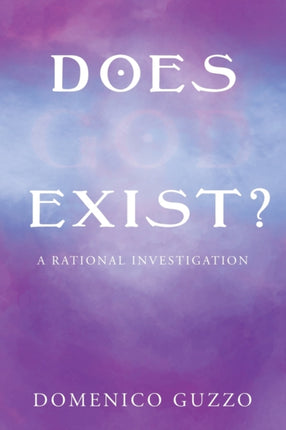 Does God Exist?: A Rational Investigation