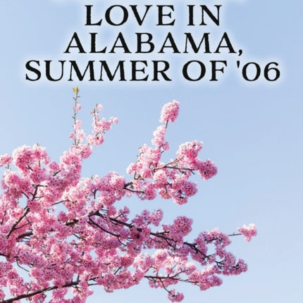 Summer of Love ln Alabama, Summer of '06