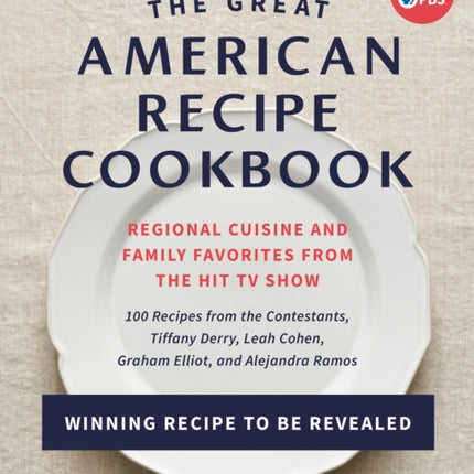 The Great American Recipe Cookbook: Regional Cuisine and Family Favorites from the Hit TV Show