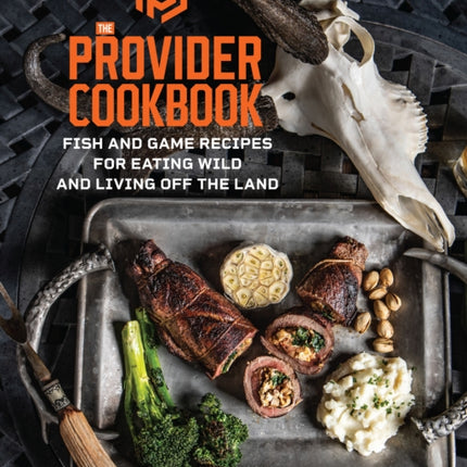 The Provider Cookbook: Fish and Game Recipes for Eating Wild and Living Off the Land