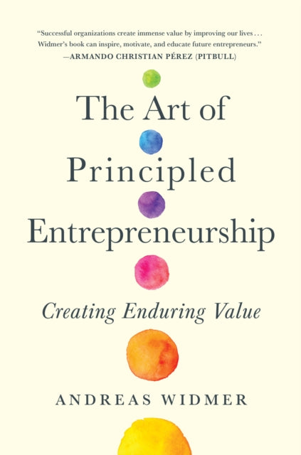 The Art of Principled Entrepreneurship: Creating Enduring Value