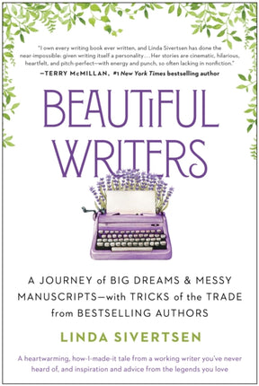 Beautiful Writers: A Journey of Big Dreams and Messy Manuscripts--with Tricks of the Trade from Bestselling Authors