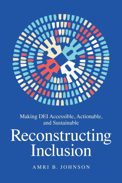 Reconstructing Inclusion: Making DEI Accessible, Actionable, and Sustainable