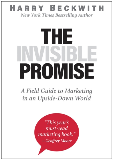 The Invisible Promise: A Field Guide to Marketing in an Upside-Down World