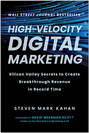 High-Velocity Digital Marketing: Silicon Valley Secrets to Create Breakthrough Revenue in Record Time