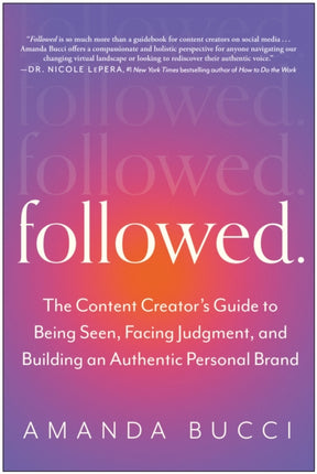 Followed: The Content Creator's Guide to Being Seen, Facing Judgment, and Building an Authentic Personal Brand