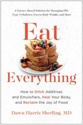 Eat Everything: How to Ditch Additives and Emulsifiers, Heal Your Body, and Reclaim the Joy of Food