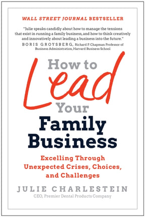 How to Lead Your Family Business: Excelling Through Unexpected Crises, Choices, and Challenges