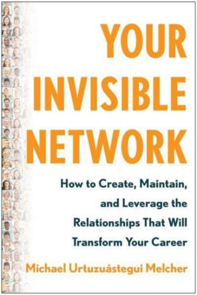Your Invisible Network: How to Create, Maintain,
