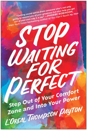 Stop Waiting for Perfect: Step Out of Your Comfort Zone and Into Your Power