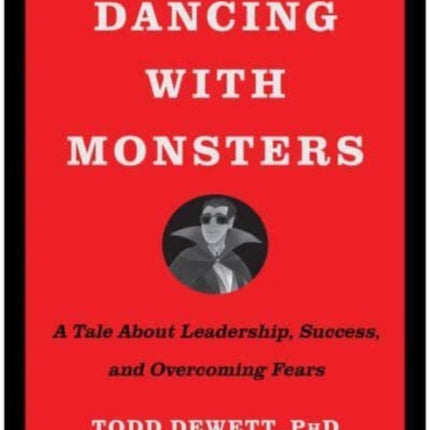 Dancing with Monsters: A Tale About Leadership, Success, and Overcoming Fears