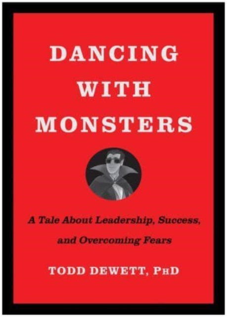 Dancing with Monsters: A Tale About Leadership, Success, and Overcoming Fears