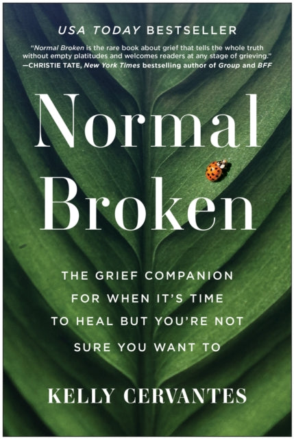 Normal Broken: The Grief Companion for When It's Time to Heal but You're Not Sure You Want To