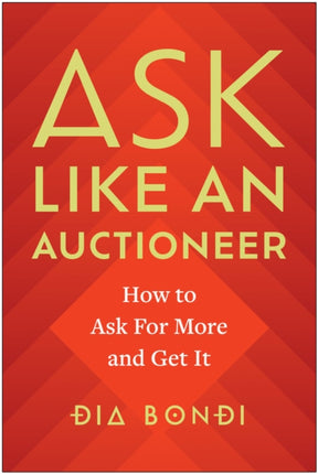 Ask Like an Auctioneer: How to Ask For More and Get It