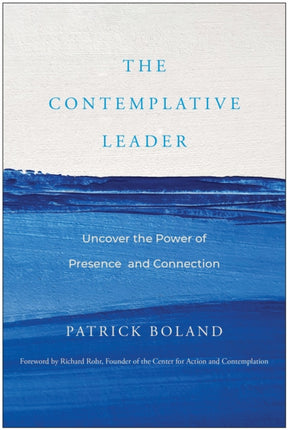 The Contemplative Leader: Uncover the Power of Presence and Connection