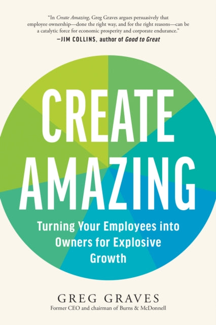 Create Amazing: Turning Your Employees into Owners for Explosive Growth