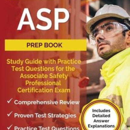 ASP Prep Book: Study Guide with Practice Test Questions for the Associate Safety Professional Certification Exam [Includes Detailed Answer Explanations]