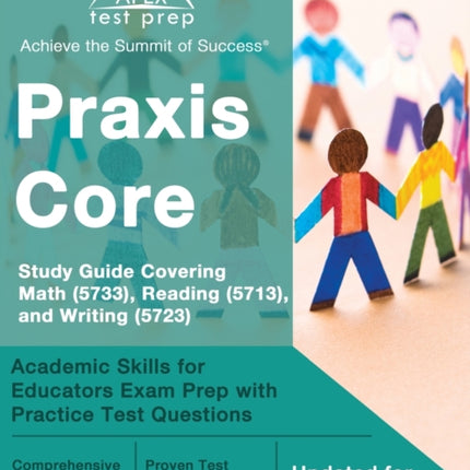 Praxis Core Study Guide 2023-2024 Covering Math (5733), Reading (5713), and Writing (5723): Academic Skills for Educators Exam Prep with Practice Test Questions [Updated for New Outlines]