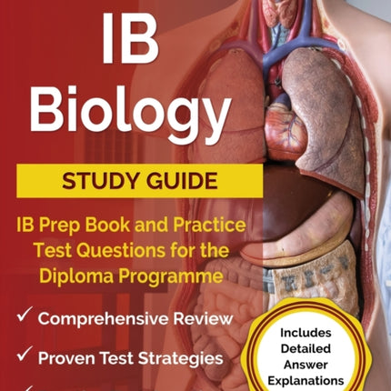 IB Biology Study Guide: IB Prep Book and Practice Test Questions for the Diploma Programme [Includes Detailed Answer Explanations]