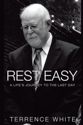 Rest Easy: A Life's Journey to the Last Day