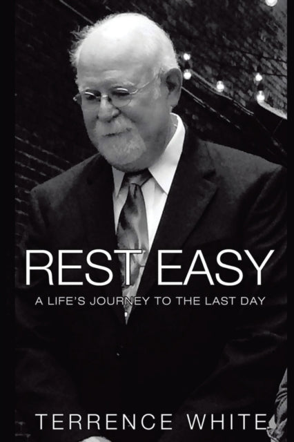 Rest Easy: A Life's Journey to the Last Day