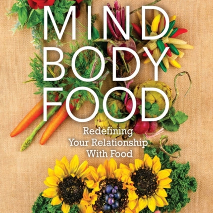 Mind Body Food: Redefining Your Relationship with