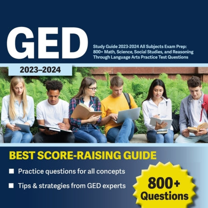 GED Study Guide 2023-2024 All Subjects Exam Prep: 800+ Math, Science, Social Studies, and Reasoning Through Language Arts Practice Test Questions