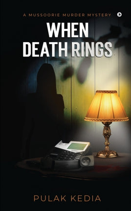 When Death Rings: A Mussoorie Murder Mystery