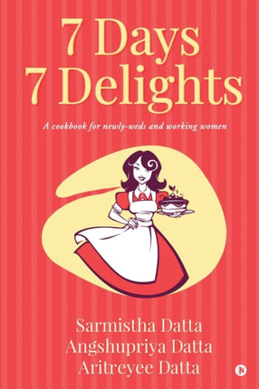7 Days 7 Delights: A cookbook for newly-weds and