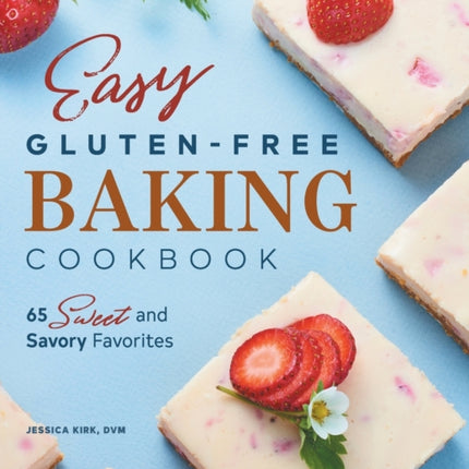 Easy Gluten-Free Baking Cookbook: 65 Sweet and