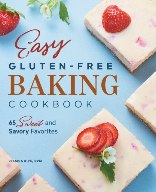 Easy Gluten-Free Baking Cookbook: 65 Sweet and