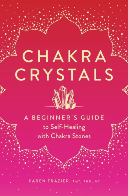 Chakra Crystals: A Beginner's Guide to Self-Healing with Chakra Stones